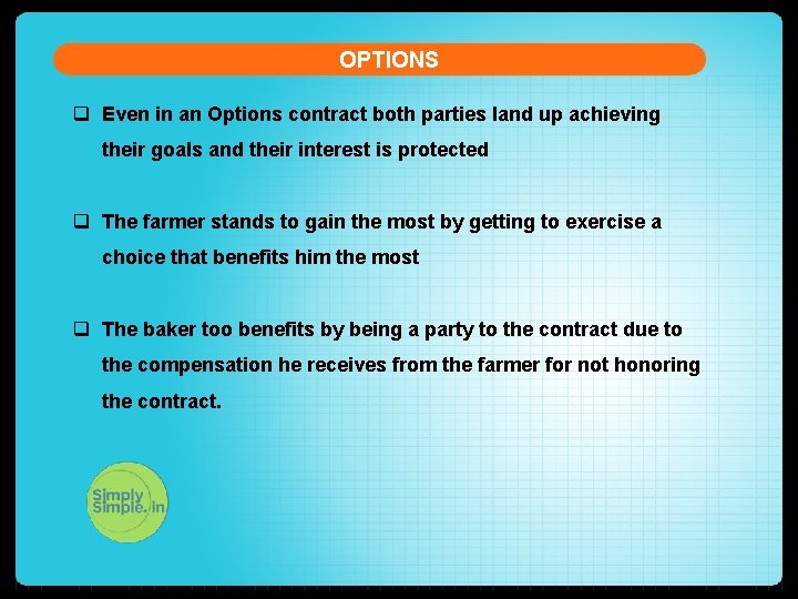 OPTIONS q Even in an Options contract both parties land up achieving their goals