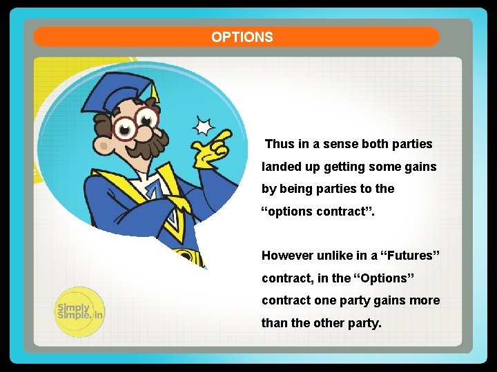 OPTIONS Thus in a sense both parties landed up getting some gains by being