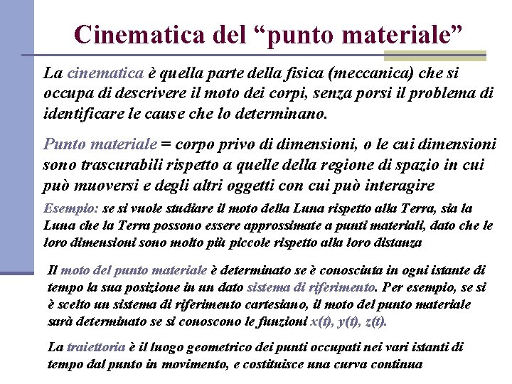 Cinematica del “punto materiale” La cinematica è quella parte della fisica (meccanica) che si