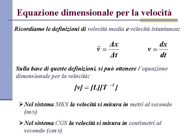 Equazione dimensionale per la velocità Ricordiamo le definizioni di velocità media e velocità istantanea: