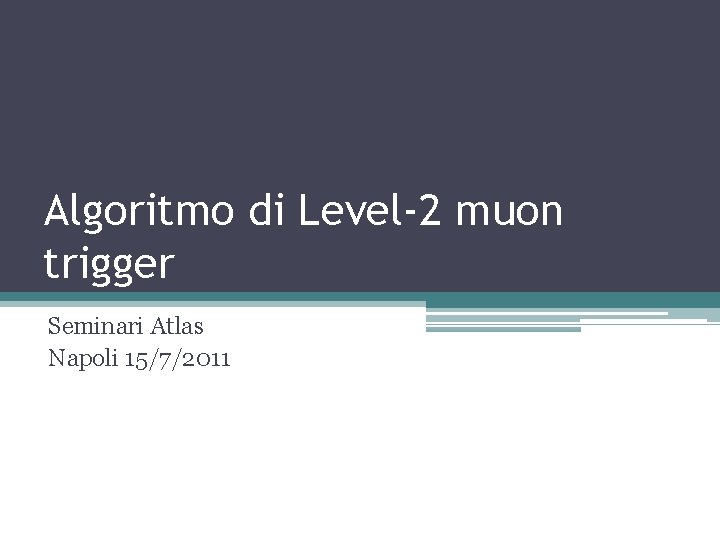 Algoritmo di Level-2 muon trigger Seminari Atlas Napoli 15/7/2011 
