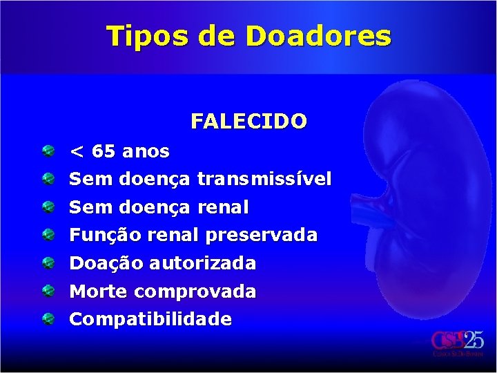 Tipos de Doadores FALECIDO < 65 anos Sem doença transmissível Sem doença renal Função