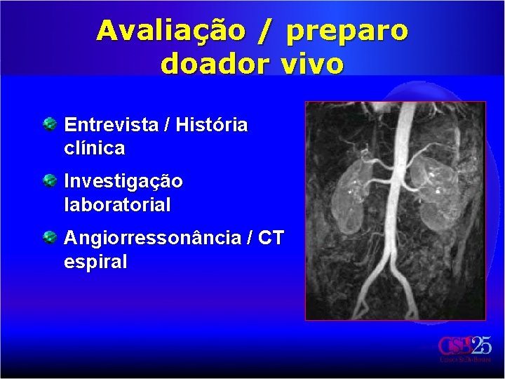 Avaliação / preparo doador vivo Entrevista / História clínica Investigação laboratorial Angiorressonância / CT