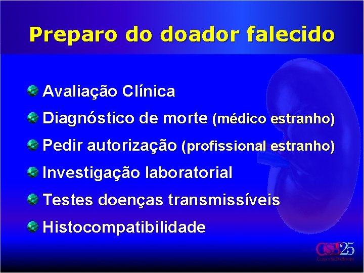 Preparo do doador falecido Avaliação Clínica Diagnóstico de morte (médico estranho) Pedir autorização (profissional