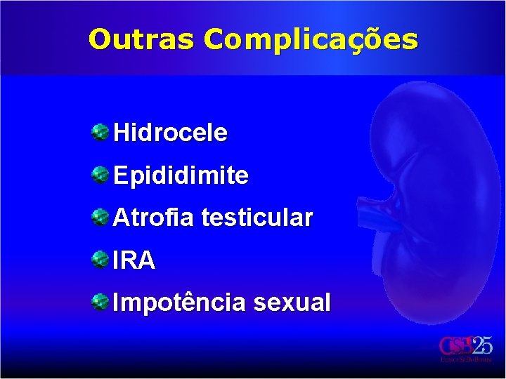 Outras Complicações Hidrocele Epididimite Atrofia testicular IRA Impotência sexual 