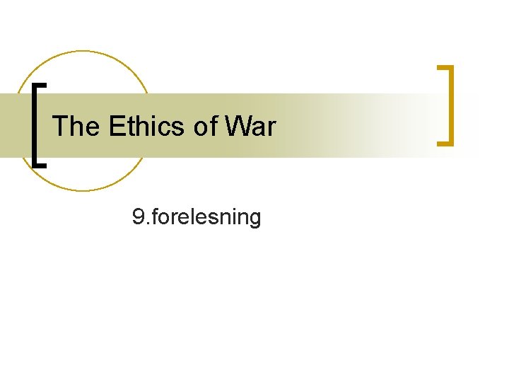 The Ethics of War 9. forelesning 