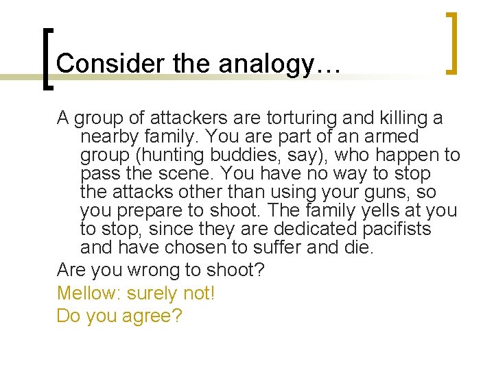 Consider the analogy… A group of attackers are torturing and killing a nearby family.