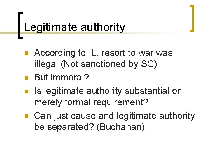 Legitimate authority n n According to IL, resort to war was illegal (Not sanctioned