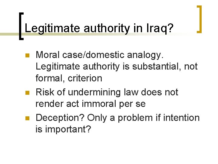 Legitimate authority in Iraq? n n n Moral case/domestic analogy. Legitimate authority is substantial,