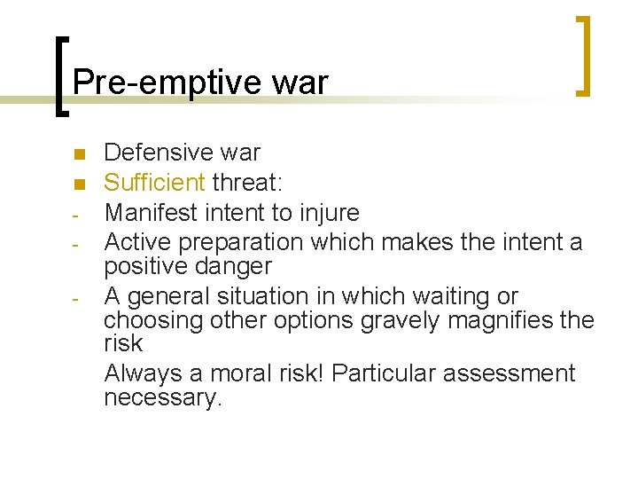 Pre-emptive war n n - Defensive war Sufficient threat: Manifest intent to injure Active