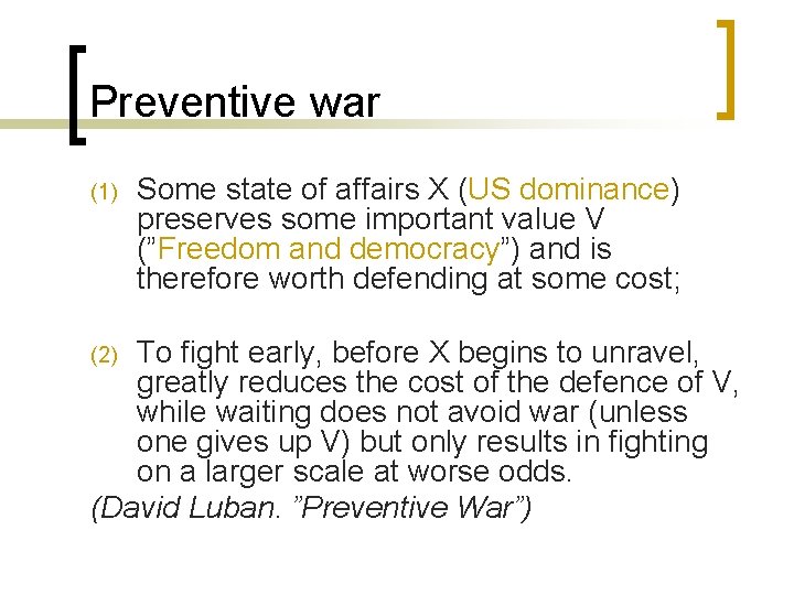 Preventive war (1) Some state of affairs X (US dominance) preserves some important value