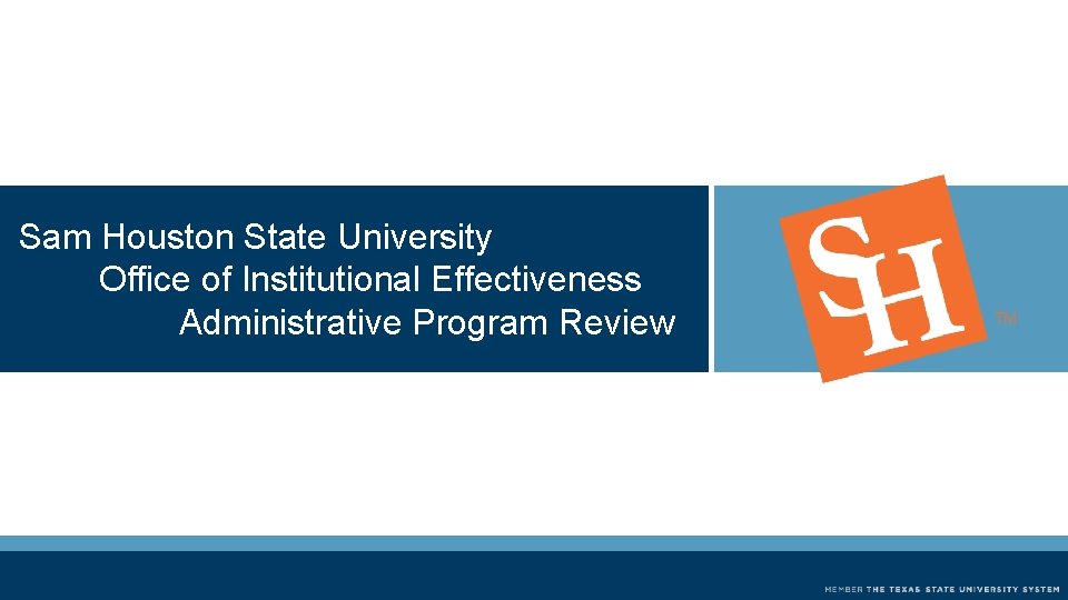 Sam Houston State University Office of Institutional Effectiveness Administrative Program Review 