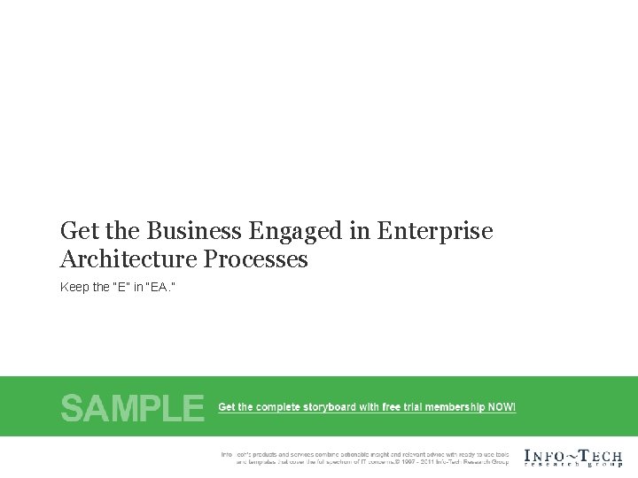 Get the Business Engaged in Enterprise Architecture Processes Keep the “E” in “EA. ”