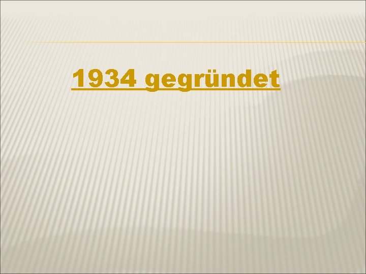 1934 gegründet 