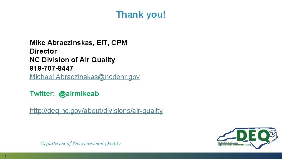 Thank you! Mike Abraczinskas, EIT, CPM Director NC Division of Air Quality 919 -707 Thank you! Mike Abraczinskas, EIT, CPM Director NC Division of Air Quality 919 -707