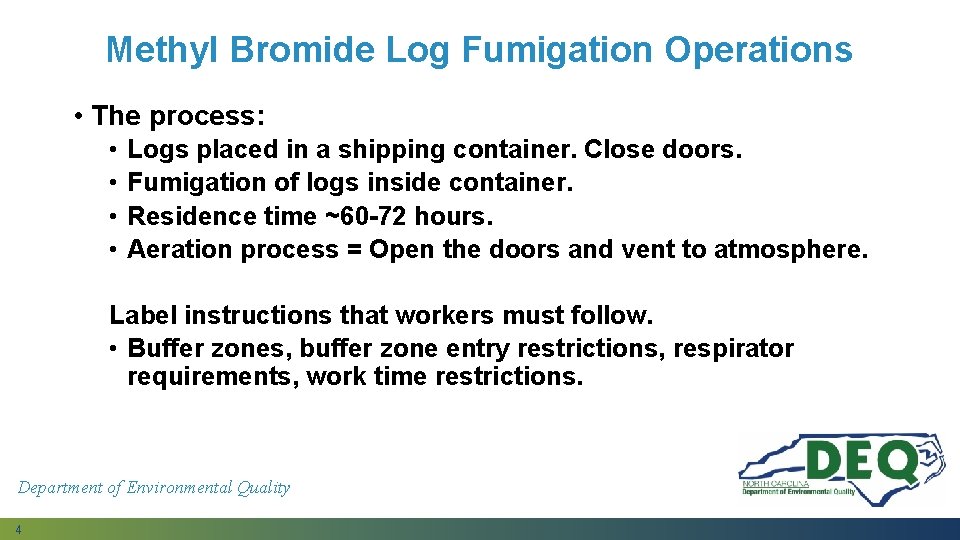 Methyl Bromide Log Fumigation Operations • The process: • • Logs placed in a Methyl Bromide Log Fumigation Operations • The process: • • Logs placed in a