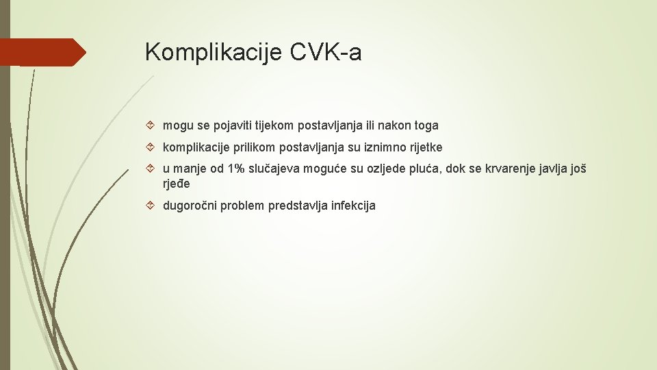 Komplikacije CVK-a mogu se pojaviti tijekom postavljanja ili nakon toga komplikacije prilikom postavljanja su