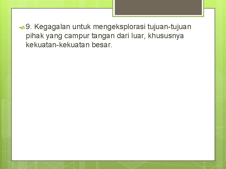  9. Kegagalan untuk mengeksplorasi tujuan-tujuan pihak yang campur tangan dari luar, khususnya kekuatan-kekuatan