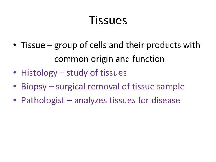 Tissues • Tissue – group of cells and their products with common origin and