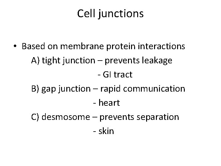 Cell junctions • Based on membrane protein interactions A) tight junction – prevents leakage