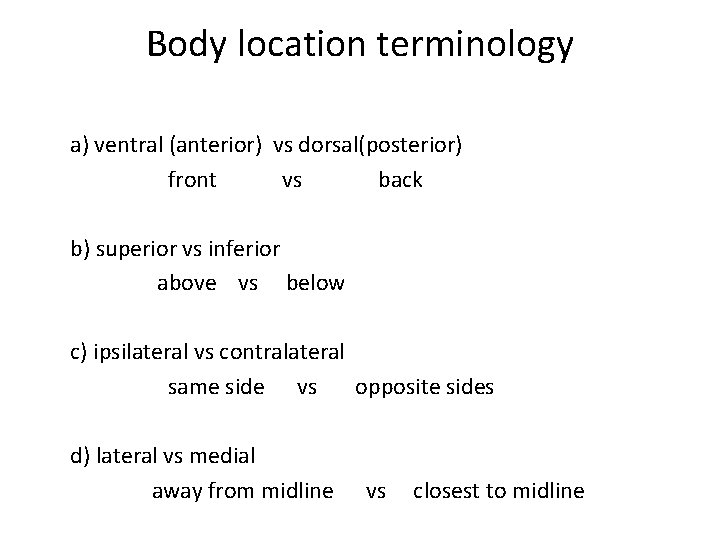 Body location terminology a) ventral (anterior) vs dorsal(posterior) front vs back b) superior vs