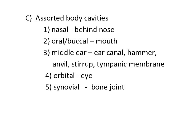 C) Assorted body cavities 1) nasal -behind nose 2) oral/buccal – mouth 3) middle