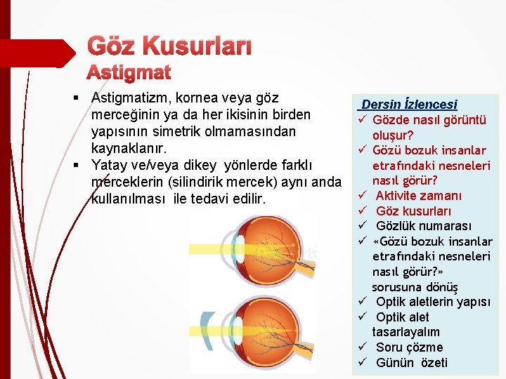 Göz Kusurları Astigmat § Astigmatizm, kornea veya göz merceğinin ya da her ikisinin birden