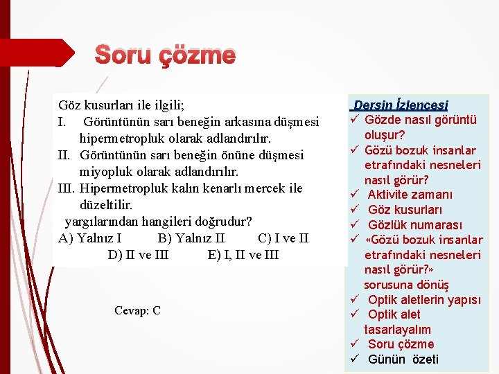 Soru çözme Göz kusurları ile ilgili; I. Görüntünün sarı beneğin arkasına düşmesi hipermetropluk olarak