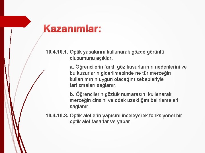 Kazanımlar: 10. 4. 10. 1. Optik yasalarını kullanarak gözde görüntü oluşumunu açıklar. a. Öğrencilerin