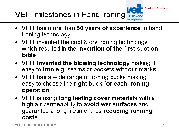 Pressing for Excellence VEIT milestones in Hand ironing • VEIT has more than 50