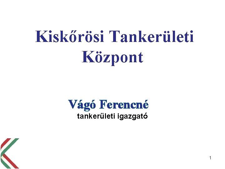 Kiskőrösi Tankerületi Központ Vágó Ferencné tankerületi igazgató 1 