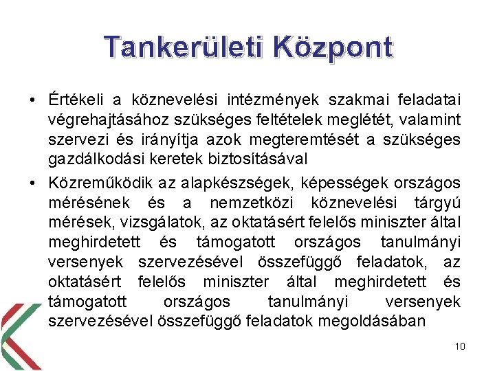 Tankerületi Központ • Értékeli a köznevelési intézmények szakmai feladatai végrehajtásához szükséges feltételek meglétét, valamint