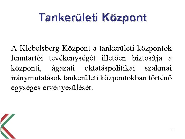 Tankerületi Központ A Klebelsberg Központ a tankerületi központok fenntartói tevékenységét illetően biztosítja a központi,