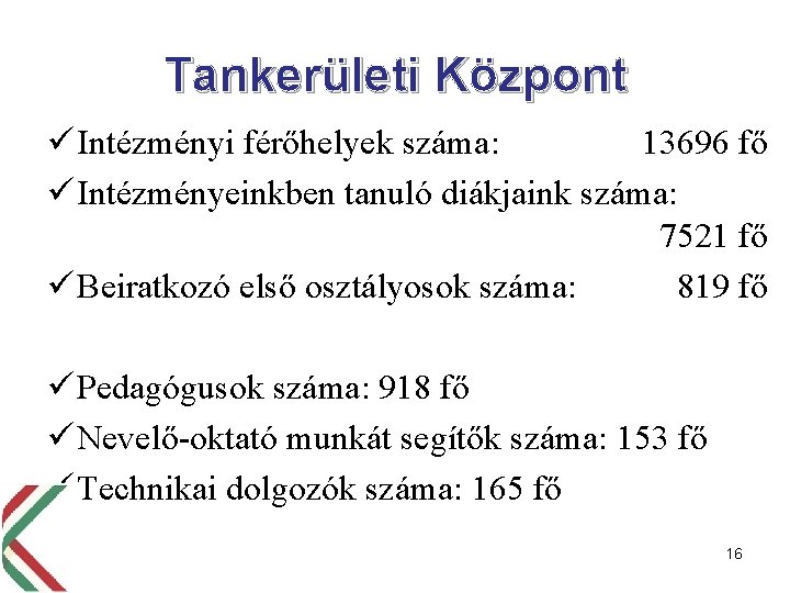 Tankerületi Központ ü Intézményi férőhelyek száma: 13696 fő ü Intézményeinkben tanuló diákjaink száma: 7521