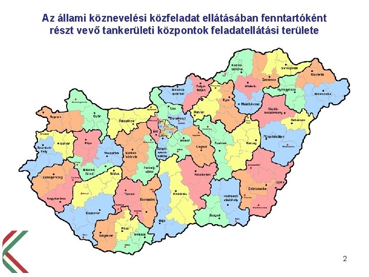 Az állami köznevelési közfeladat ellátásában fenntartóként részt vevő tankerületi központok feladatellátási területe 2 