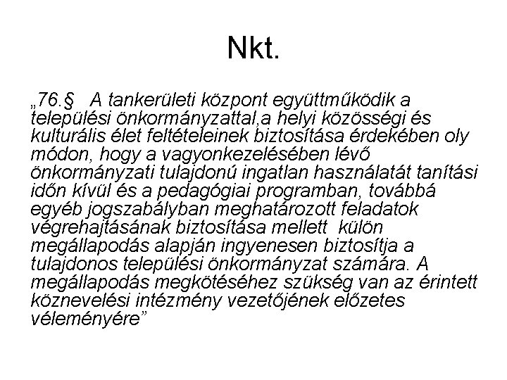 Nkt. „ 76. § A tankerületi központ együttműködik a települési önkormányzattal, a helyi közösségi