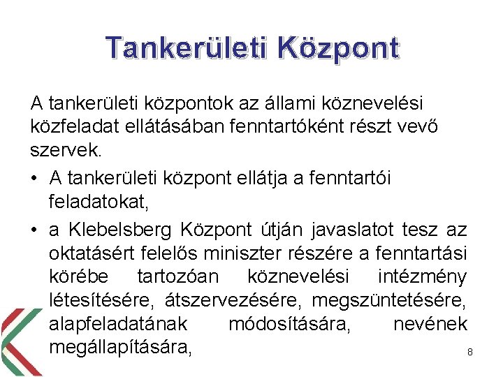 Tankerületi Központ A tankerületi központok az állami köznevelési közfeladat ellátásában fenntartóként részt vevő szervek.