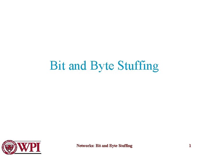 Bit and Byte Stuffing Networks: Bit and Byte Stuffing 1 