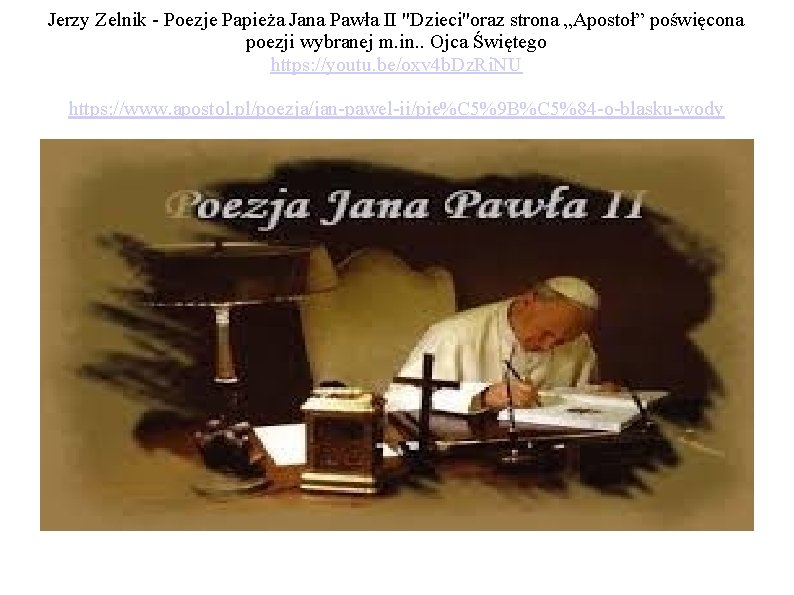 Jerzy Zelnik - Poezje Papieża Jana Pawła II "Dzieci"oraz strona „Apostoł” poświęcona poezji wybranej