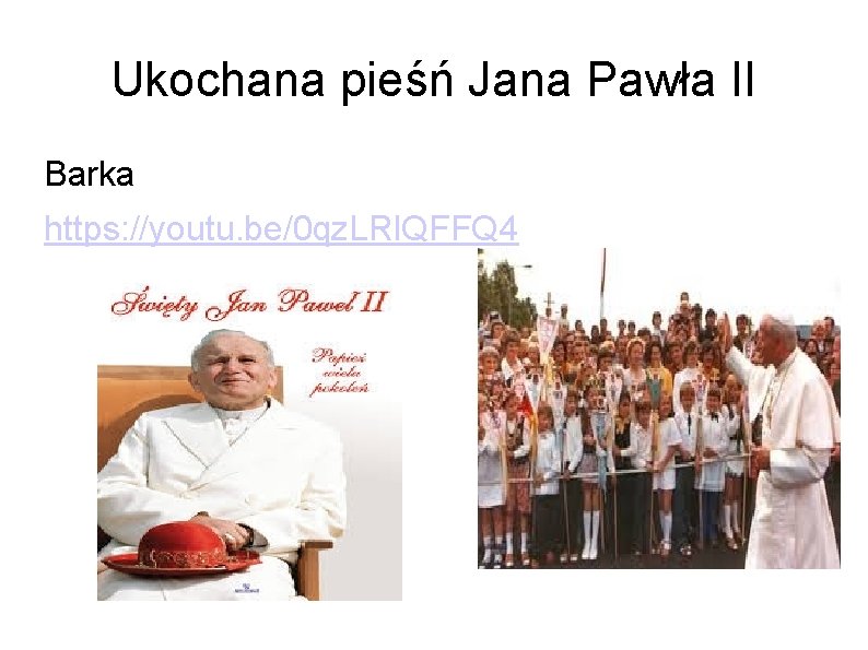 Ukochana pieśń Jana Pawła II Barka https: //youtu. be/0 qz. LRl. QFFQ 4 