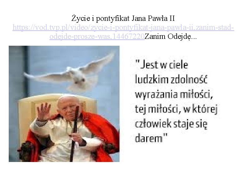 Życie i pontyfikat Jana Pawła II https: //vod. tvp. pl/video/zycie-i-pontyfikat-jana-pawla-ii, zanim-stadodejde-prosze-was, 14467220 Zanim Odejdę.