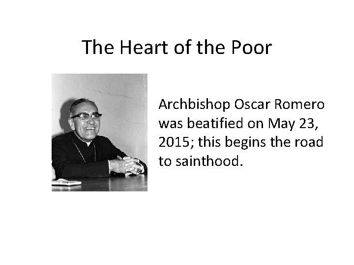 The Heart of the Poor Archbishop Oscar Romero was beatified on May 23, 2015;