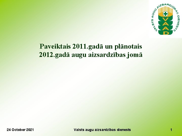 Paveiktais 2011. gadā un plānotais 2012. gadā augu aizsardzības jomā 24 October 2021 Valsts