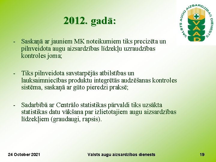 2012. gadā: - Saskaņā ar jauniem MK noteikumiem tiks precizēta un pilnveidota augu aizsardzības