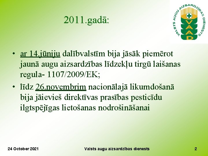 2011. gadā: • ar 14. jūniju dalībvalstīm bija jāsāk piemērot jaunā augu aizsardzības līdzekļu