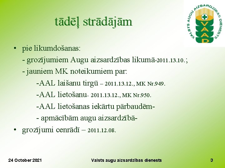 tādēļ strādājām • pie likumdošanas: - grozījumiem Augu aizsardzības likumā-2011. 13. 10. ; -