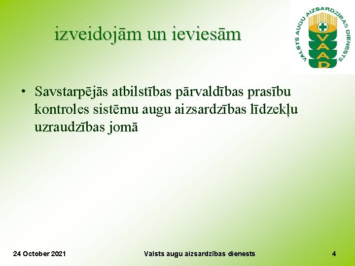 izveidojām un ieviesām • Savstarpējās atbilstības pārvaldības prasību kontroles sistēmu augu aizsardzības līdzekļu uzraudzības