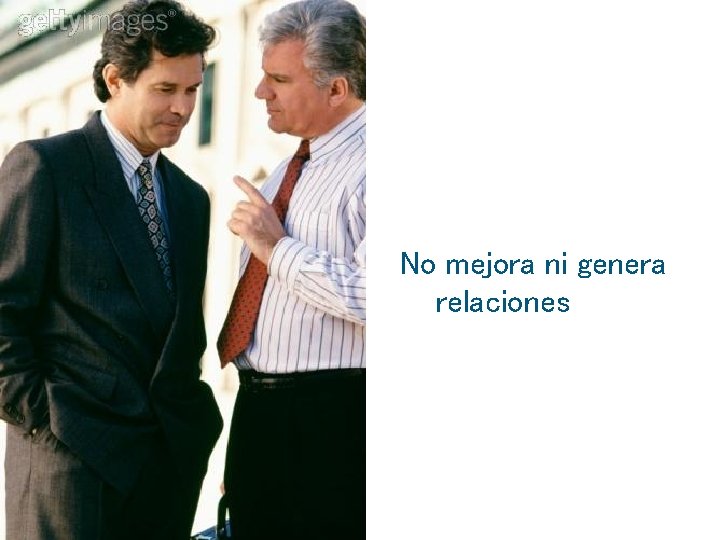 No mejora ni genera relaciones 