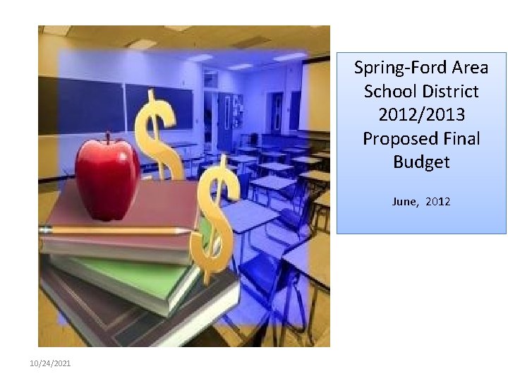 Spring-Ford Area School District 2012/2013 Proposed Final Budget June, 2012 10/24/2021 