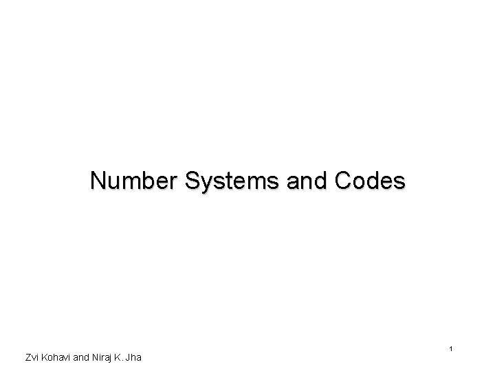Number Systems and Codes Zvi Kohavi and Niraj K. Jha 1 